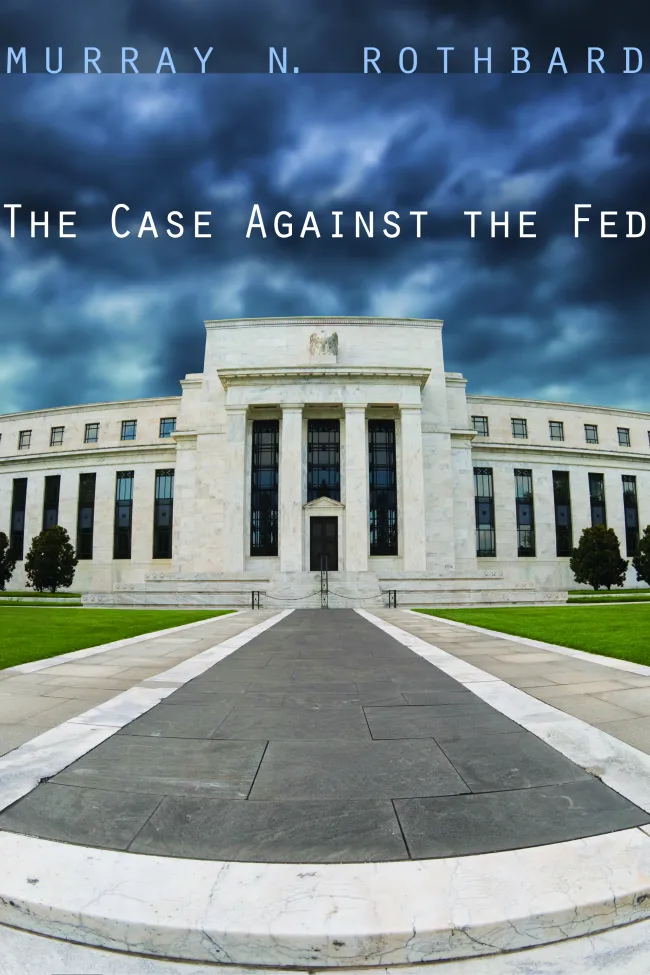 The Case Against the Fed by Murray N. Rothbard